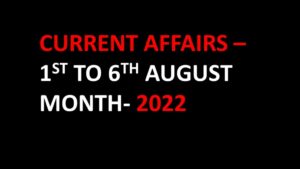 CURRENT AFFAIRS-2022 AUGUST MONTH