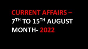 CURRENT AFFAIRS AUGUST 7TH TO 15TH