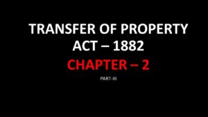 TRANSFER OF PROPERTY ACT 1882, PART-III OF CHAPTER-2