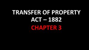 TRANSFER OF PROPERTY ACT 1882 CHAPTER 3