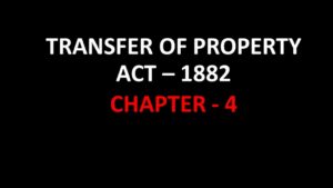 TRANSFER OF PROPERTY ACT 1882 CHAPTER - 4