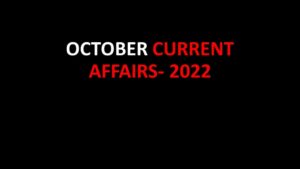 OCTOBER CURRENT AFFAIRS-2022