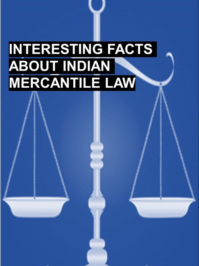 10 INTERESTING FACTS ON MERCANTILE LAW OF INDIA