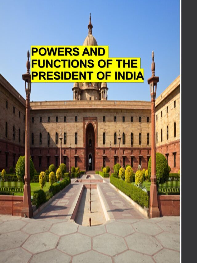 POWERS AND FUNCTIONS OF THE PRESIDENT OF INDIA