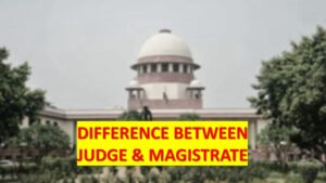 DIFFERENCE BETWEEN JUDGE & MAGISTRATE